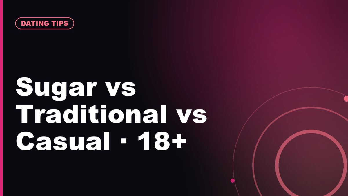 Sugar Dating vs Traditional vs Casual Dating: A Comparison