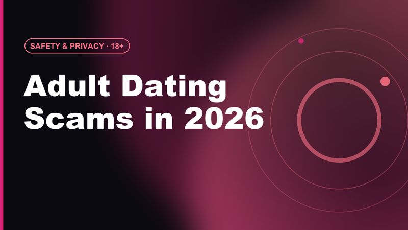 Adult Dating Scams in 2026: AI Catfish & Payment Traps