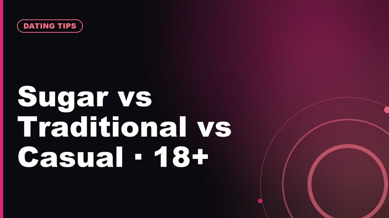 Sugar Dating vs Traditional vs Casual Dating: A Comparison