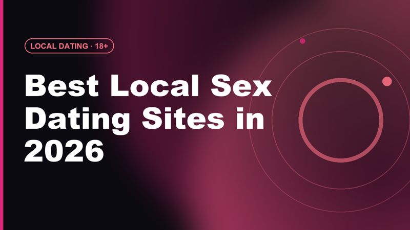 Best Local Sex Dating Sites in 2026: Real Matches Near You