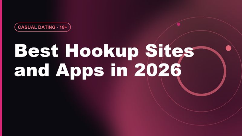 Best Hookup Sites and Apps in 2026: Casual Dating Compared